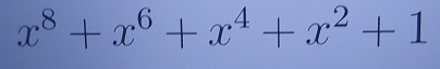 x^8+x^6+x^4+x^2+1