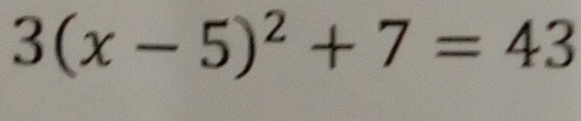 3(x-5)^2+7=43