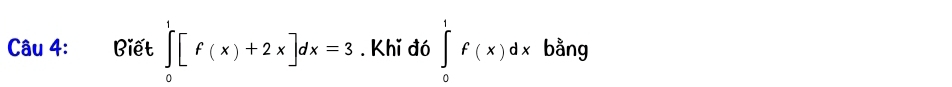 Biết ∈tlimits _0^1[f(x)+2x]dx=3. Khǐ đó ∈tlimits _0^1f(x)dx bằng