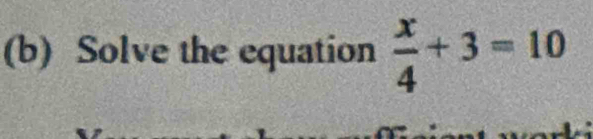 Solve the equation  x/4 +3=10