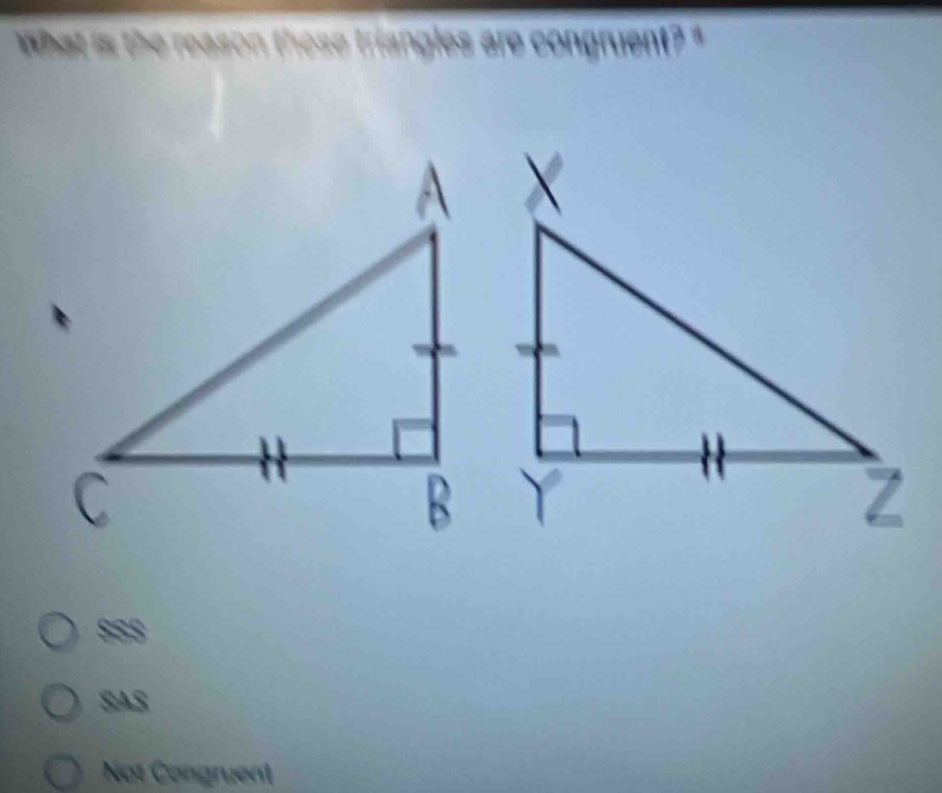 What is the reason these triangles are congruent? "
SAS
Not Congruent