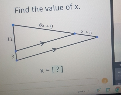 Find the value of x.
x=[?]
Yo
I C
Desk 1