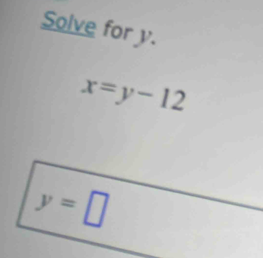 Solve for y.
x=y-12