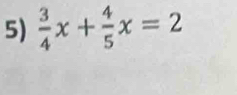  3/4 x+ 4/5 x=2