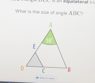 C is an équilateral tria 
What is the size of angle ABC? 
IH Watch vides