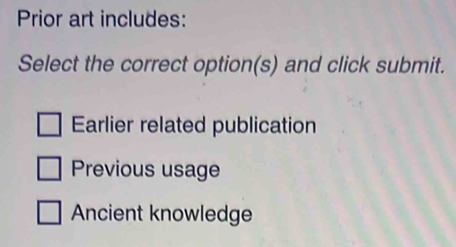 Prior art includes:
Select the correct option(s) and click submit.
Earlier related publication
Previous usage
Ancient knowledge