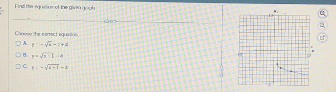 Find the equation of the given graph 
Choose the correct equation.
A. y=-sqrt(x)-1+4
B. y=sqrt(x-1)-4
C. y=-sqrt(x-1)-4