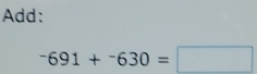 Add:
^-691+^-630=□