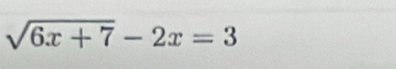 sqrt(6x+7)-2x=3