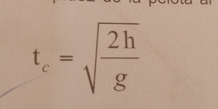 t_c=sqrt(frac 2h)g