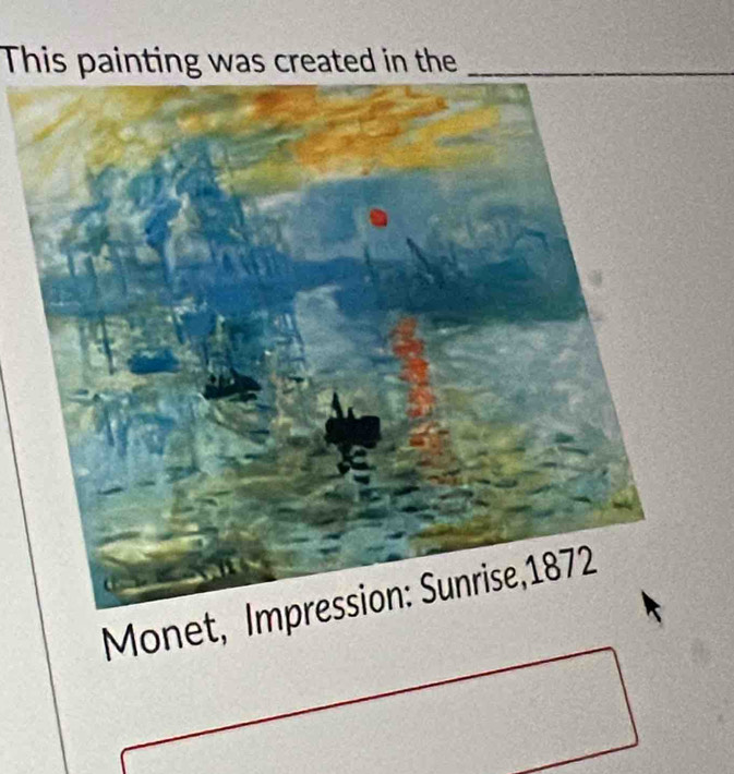 This painting was created in the_ 
Monet, I