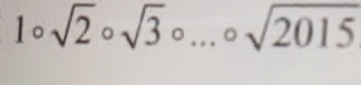 1circ sqrt(2)circ sqrt(3)circ ...circ sqrt(2015)