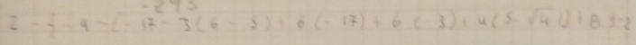 z= -4-[-17-3(6-5)+6(-17)+6(-3)+4(5-sqrt(4))]+8=-2