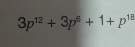 3p^(12)+3p^6+1+p^(18)