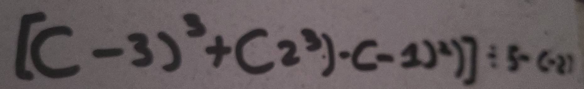 [(-3)^3+(2^3)· (-1)^2)]/ 5-(-2)