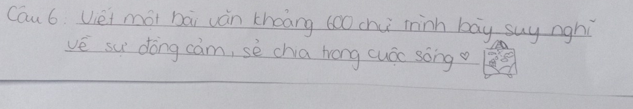 Cau 6. Uei mot bāi uán zhoāng 600 chu minh bay suy nghi 
ve su dōng cam, sè chia hrong cuác song