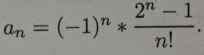 a_n=(-1)^n* (2^n-1)/n! .