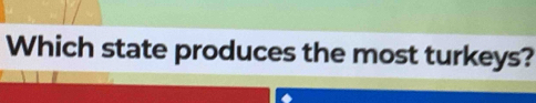 Which state produces the most turkeys?