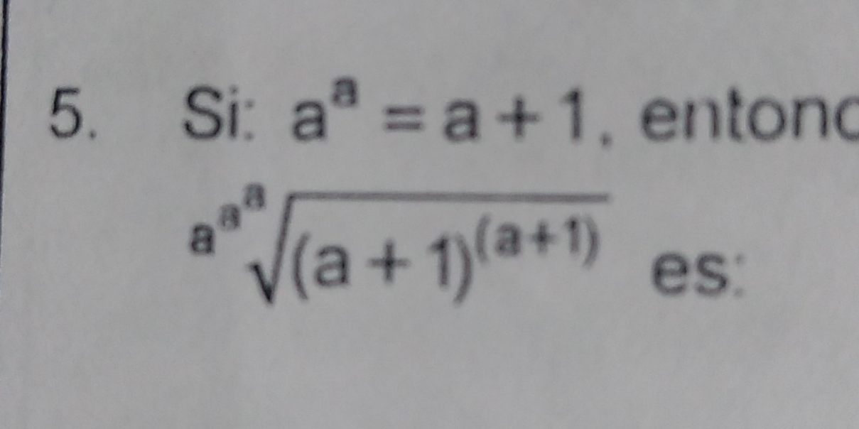 Si: a^a=a+1 , entonc
sqrt[a^asqrt a]((a+1)^(a+1))
es: