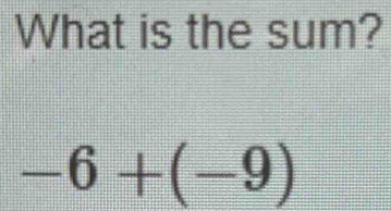 What is the sum?
-6+(-9)