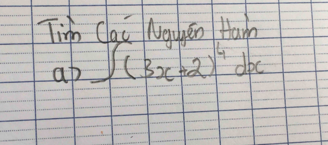 Tim Clai Nquén Ham
a)∈t (3x+2)^4dx