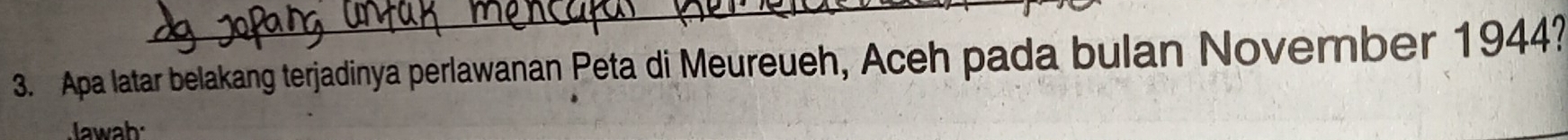 Apa latar belakang terjadinya perlawanan Peta di Meureueh, Aceh pada bulan November 1944? 
lawah