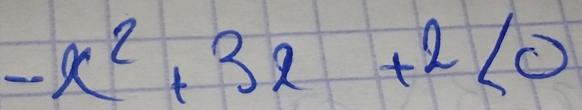 -x^2+3x+2<0</tex>