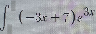 ∈t (-3x+7)e^(3x)