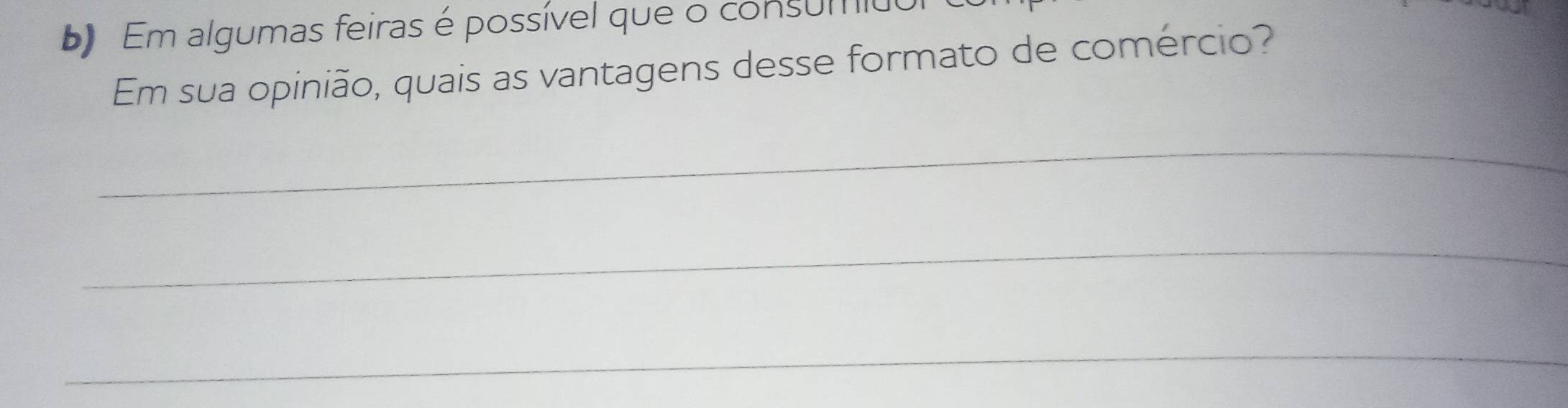 Em algumas feiras é possível que o consumido 
Em sua opinião, quais as vantagens desse formato de comércio? 
_ 
_ 
_