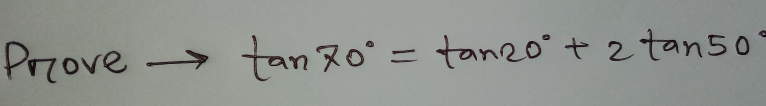 Prove arrow tan 70°=tan 20°+2 tan 50°