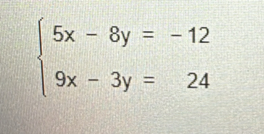 beginarrayl 5x-8y=-12 9x-3y=24endarray.