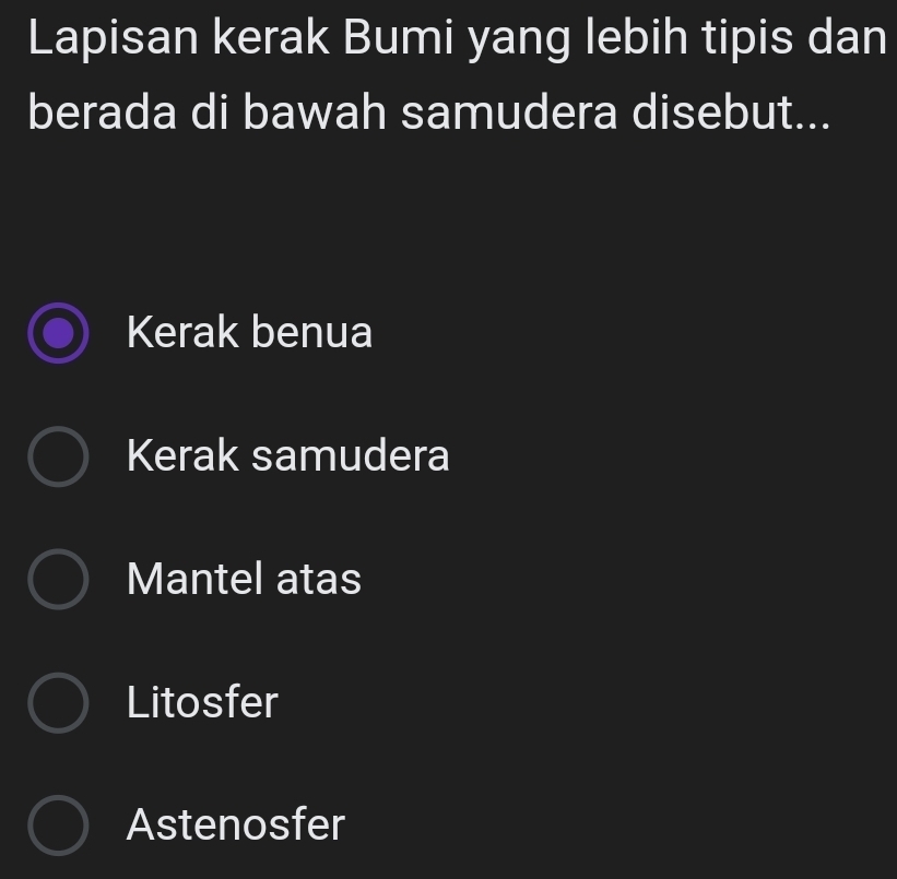 Lapisan kerak Bumi yang lebih tipis dan
berada di bawah samudera disebut...
Kerak benua
Kerak samudera
Mantel atas
Litosfer
Astenosfer