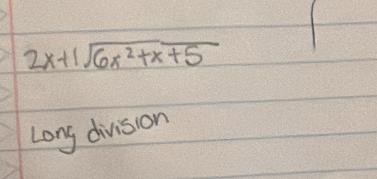 2x+1sqrt(6x^2+x+5)
Long division