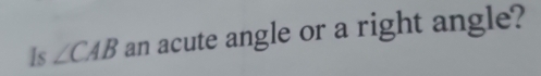 Is ∠ CAB an acute angle or a right angle?