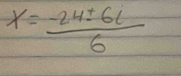 x= (-24± 6i)/6 