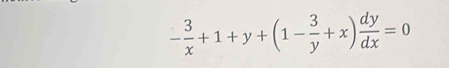 - 3/x +1+y+(1- 3/y +x) dy/dx =0