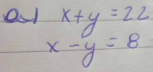 x+y=22
x-y=8