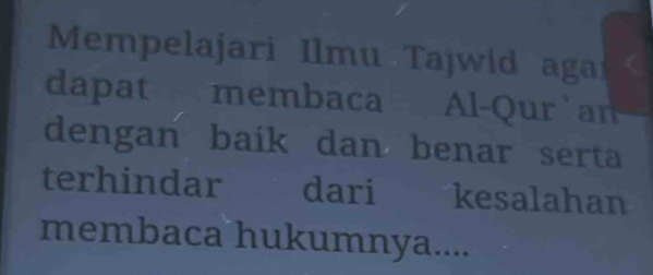 Mempelajari Ilmu Tajwid agai a 
dapat membaca Al-Qur`an 
dengan baik dan benar serta 
terhindar dari kesalahan 
membaca hukumnya....