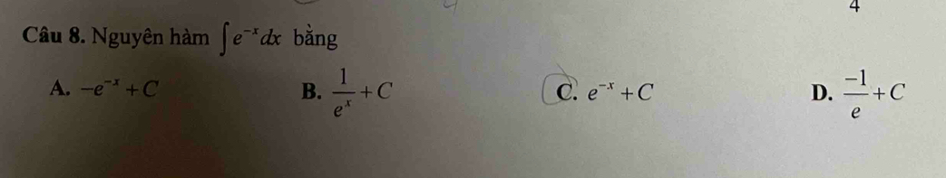 Nguyên hàm ∈t e^(-x)dx bằng
A. -e^(-x)+C B.  1/e^x +C  (-1)/e +C
C. e^(-x)+C D.