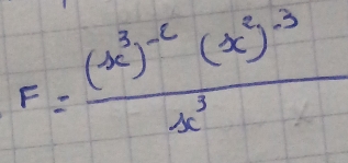 F=frac (x^3)^-6(x^2)^-3x^3