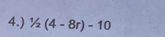 4.) 1/2(4-2(4-8r)-10