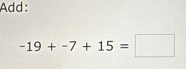 Add:
-19+-7+15=□