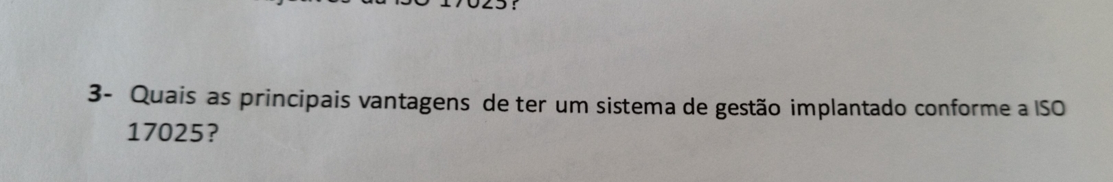 3- Quais as principais vantagens de ter um sistema de gestão implantado conforme a ISO
17025?