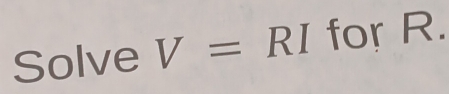 Solve V= RI for R.