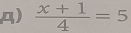 )  (x+1)/4 =5