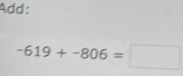 Add:
-619+-806=□