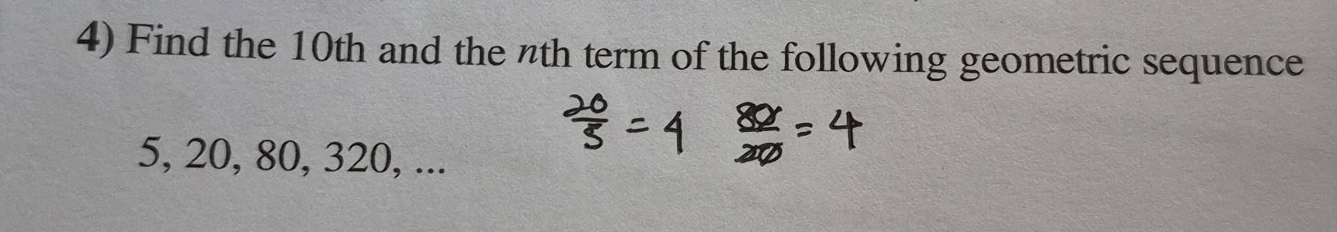 Find the 10th and the nth term of the following geometric sequence
5, 20, 80, 320, ...