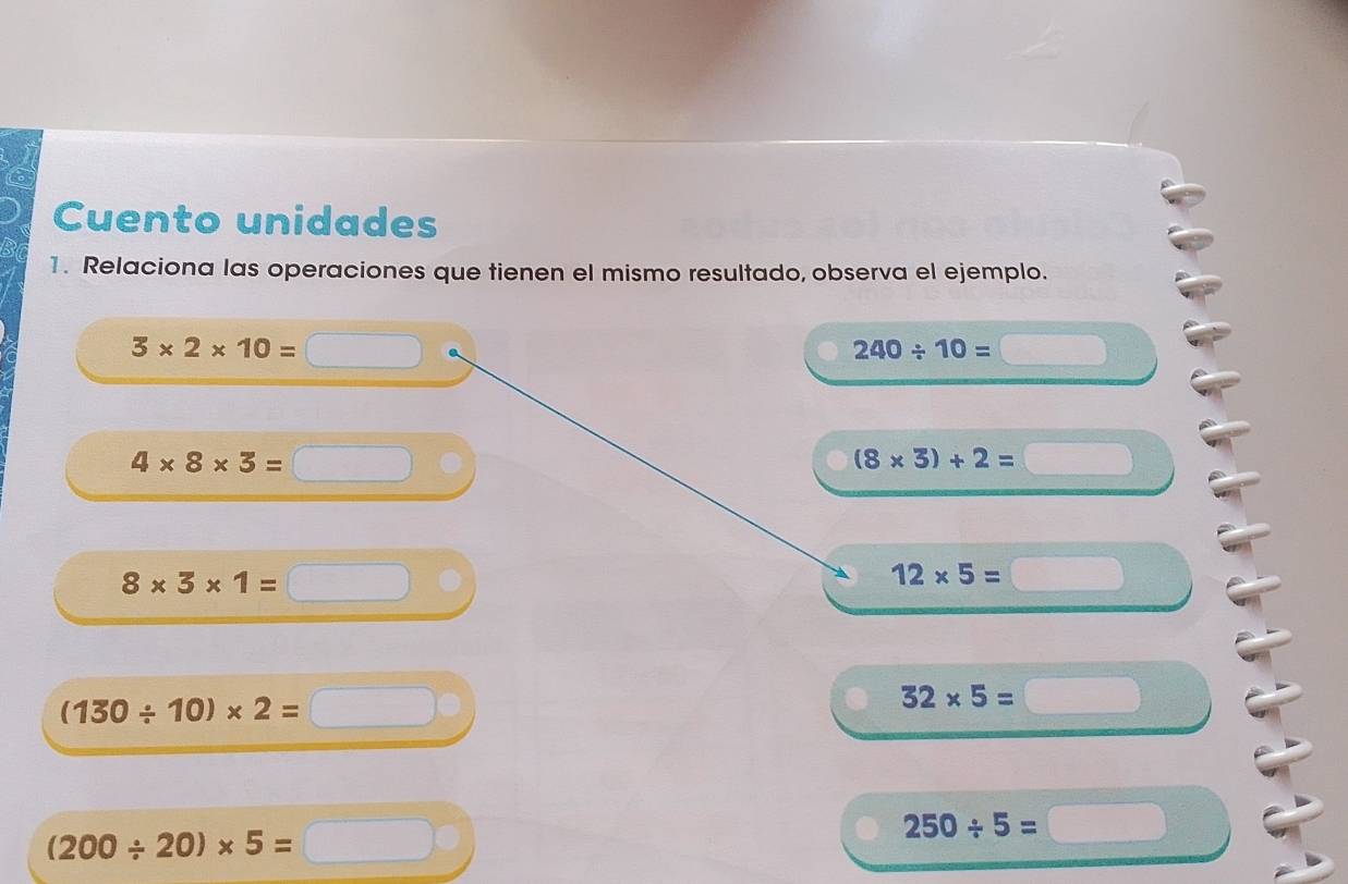 Cuento unidades 
1. Relaciona las operaciones que tienen el mismo resultado, observa el ejemplo.
3* 2* 10=
240/ 10= -
4* 8* 3=□
(8* 3)+2=□
8* 3* 1=□
12* 5=□
(130/ 10)* 2=□
32* 5=□
(200/ 20)* 5=□
250/ 5=□