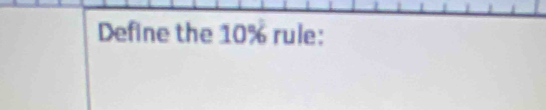 Define the 10% rule: