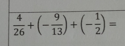  4/26 +(- 9/13 )+(- 1/2 )=